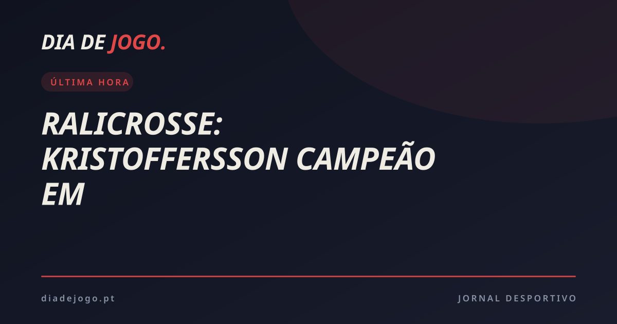 Ralicrosse: Kristoffersson campeão em Lousada